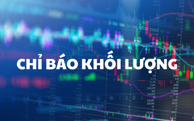 Các chỉ báo khối lượng phổ biến và cách sử dụng hiệu quả